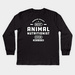 Animal Nutritionist - Best Animal Nutritionist Ever Kids Long Sleeve T-Shirt